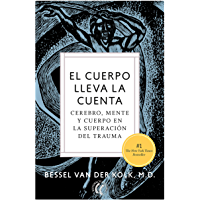 El cuerpo lleva la cuenta: Cerebro- mente y cuerpo en la superación del trauma